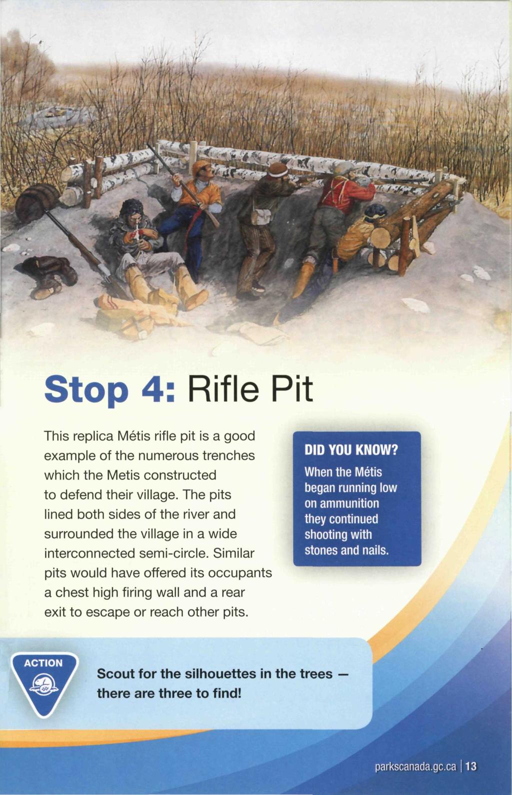 Stop 4: Rifle Pit This replica Métis rifle pit is a good example of the numerous trenches which the Metis constructed to defend their village.