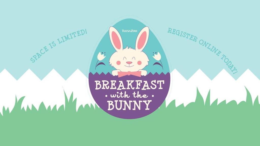 BREAKFAST WITH THE BUNNY AT TULSA ZOO When: Saturday, March 26 at 9:00am Where: Chapman Event Lodge at Tulsa Zoo Address: 6421 E. 36th St N., Tulsa 74115 Admission: $25 (children under 3 yrs.