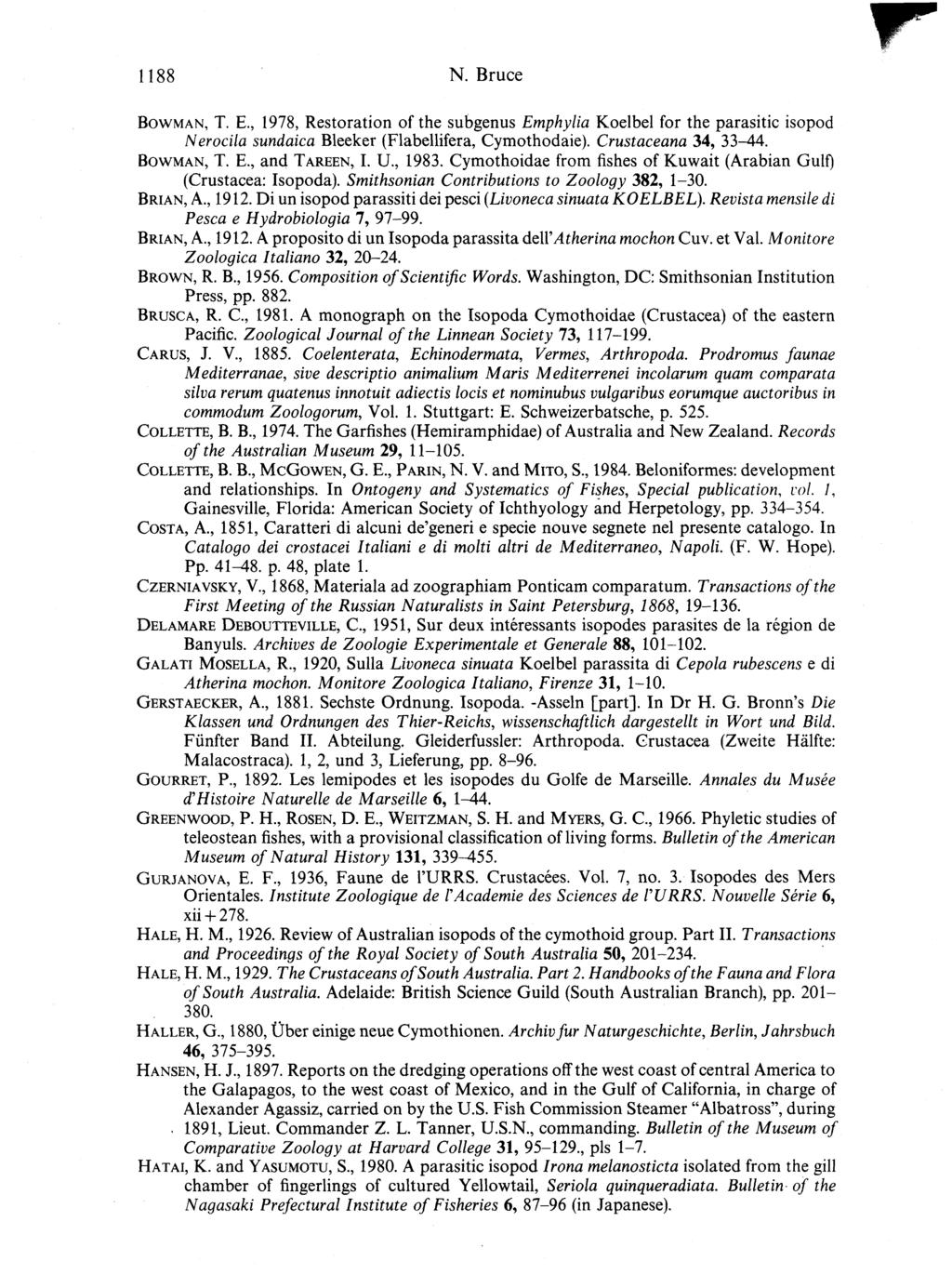 1188 N. Bruce BOWMAN, T. E., 1978, Restoration of the subgenus Emphylia Koelbel for the parasitic isopod Nerocila sundaica Bleeker (Flabellifera, Cymothodaie). Crustaceana 34, 33-44. BOWMAN, T. E., and TAREEN, I.