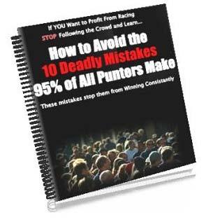 How To Avoid The 10 Deadly Mistakes 95% Of All Punters Make. These mistakes stop them from winning consistently This Exclusive report is brought to you by.