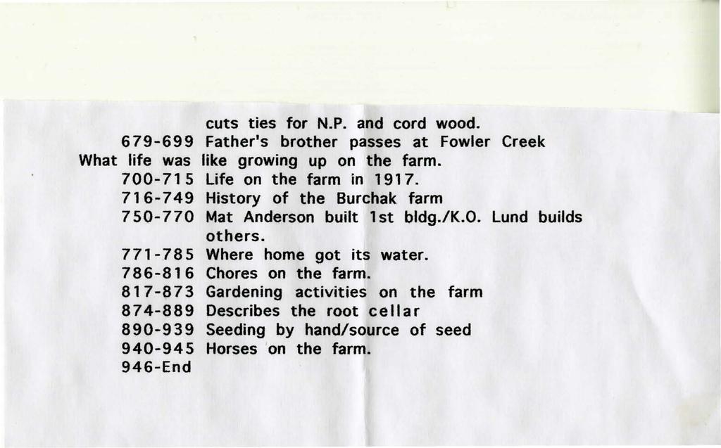 cuts ties for N.P. and cord wood. 679-699 Father s brother passes at Fowler Creek What life was like growing up on the farm. 700-71 5 Life on the farm in 1917.