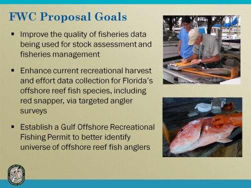 The overarching goal of FWC s proposal is to improve the quality of recreational fisheries data used for assessment and management of recreational fisheries off Florida s Gulf coast.