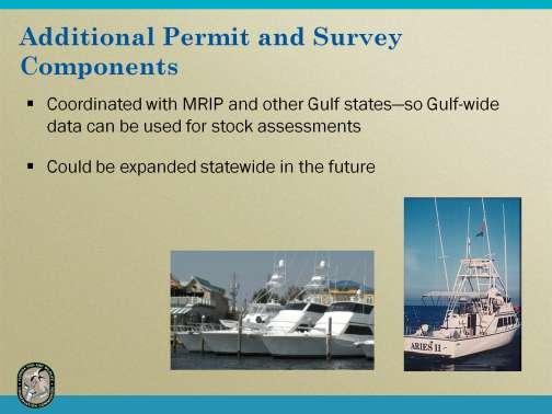 Implementation of the permit and associated survey components is being coordinated with the MRIP program as well as other Gulf states so that data can be used for Gulfwide stock assessments.