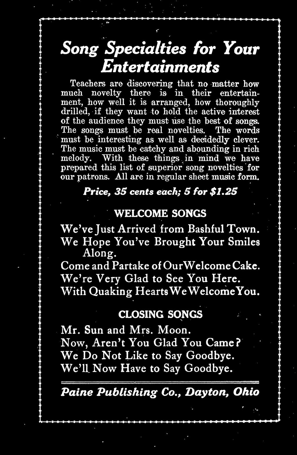 25 i I WELCOME SONGS We've Just Arrived from Bashful Town. We Hope You've Brought Your Smiles Along. Come and Partake of OurWelcome Cake. We're Very Glad to See You Here.