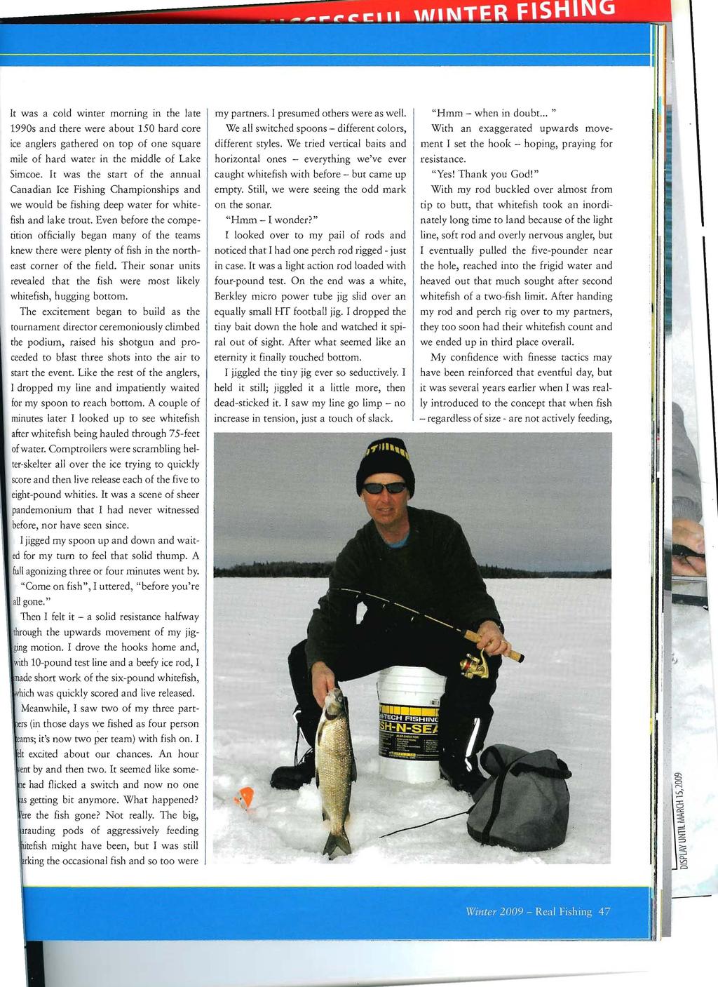 It was a cold winter morning in the late 1990s and there were about 150 hard core ice anglers gathered on top of one square mile of hard water in the middle of Lake Simcoe.
