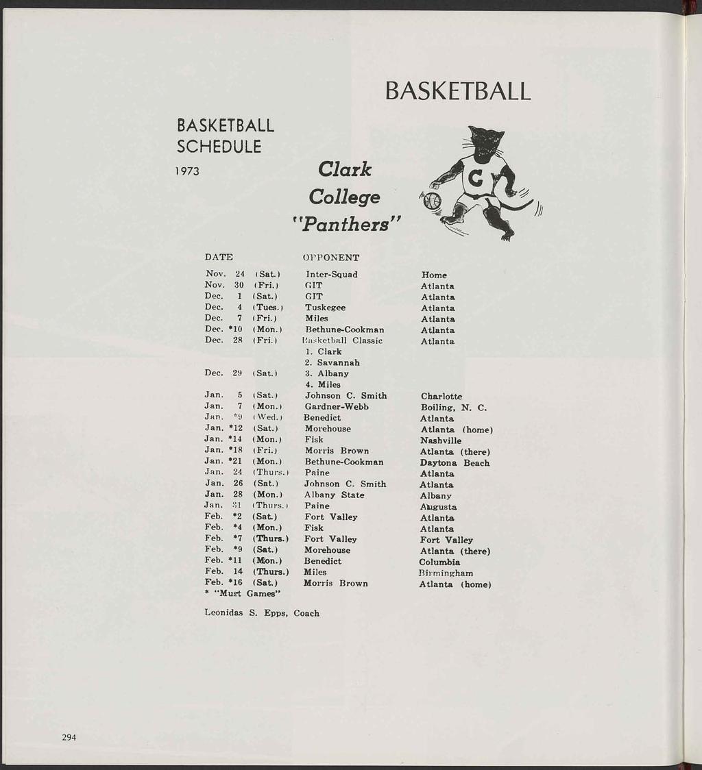 BASKETBALL BASKETBALL SCHEDULE 1973 Clark College "Panthers" DATE Nov. :!4 Nov. 30 Dec. 1 Dec. 4 Dec. 7 De<'. 10 Dec. 28 Dec. 29 Jan. 5 Jan. 7 Jan. "'!J Jan. *12 Jan. 14 Jan. *18 Jan. *21 Jan. 24 Jan.