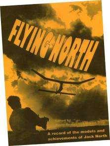 15 Flying North The Reprint - Martin Dilly There s been an encouraging response to the idea of a re-print of Flying North, the 163 page book covering the model flying career of Jack North, and
