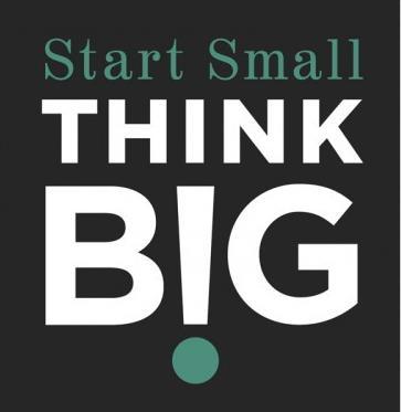 Start Small Think BIG Pick pilot to succeed Opportunities for improvement Reasonable cross