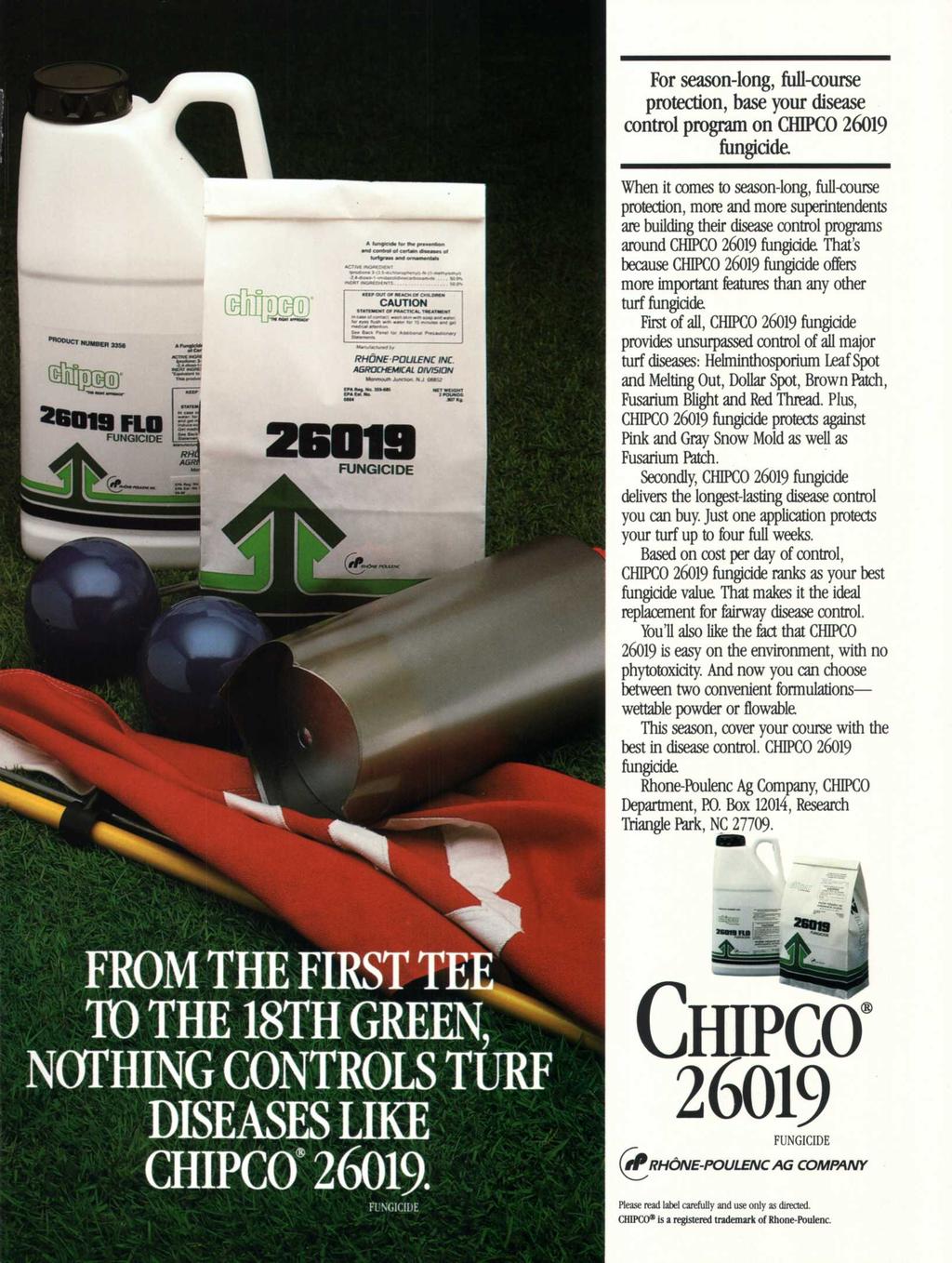 For season-long, full-course protection, base your disease control program on CHIPCO 26019 fungicide.