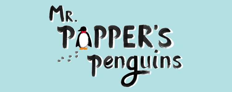 Social Narrative: Mr. Popper s Penguins [Image: Mr. Popper s Penguins production banner; the letter o in Popper s is a penguin.
