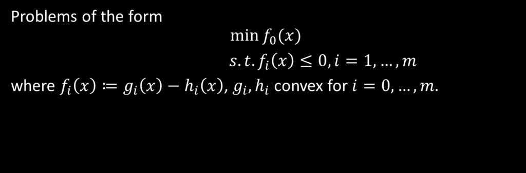 Difference of convex (dc) programming Problems of the form where, convex