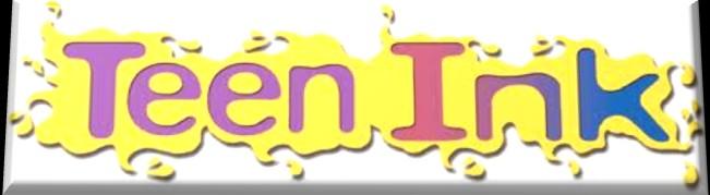By Alex Mackle Teen Ink is a teen literary website and magazine in which kids and teens from middle school through high school can create and submit original writing, videos, and images.
