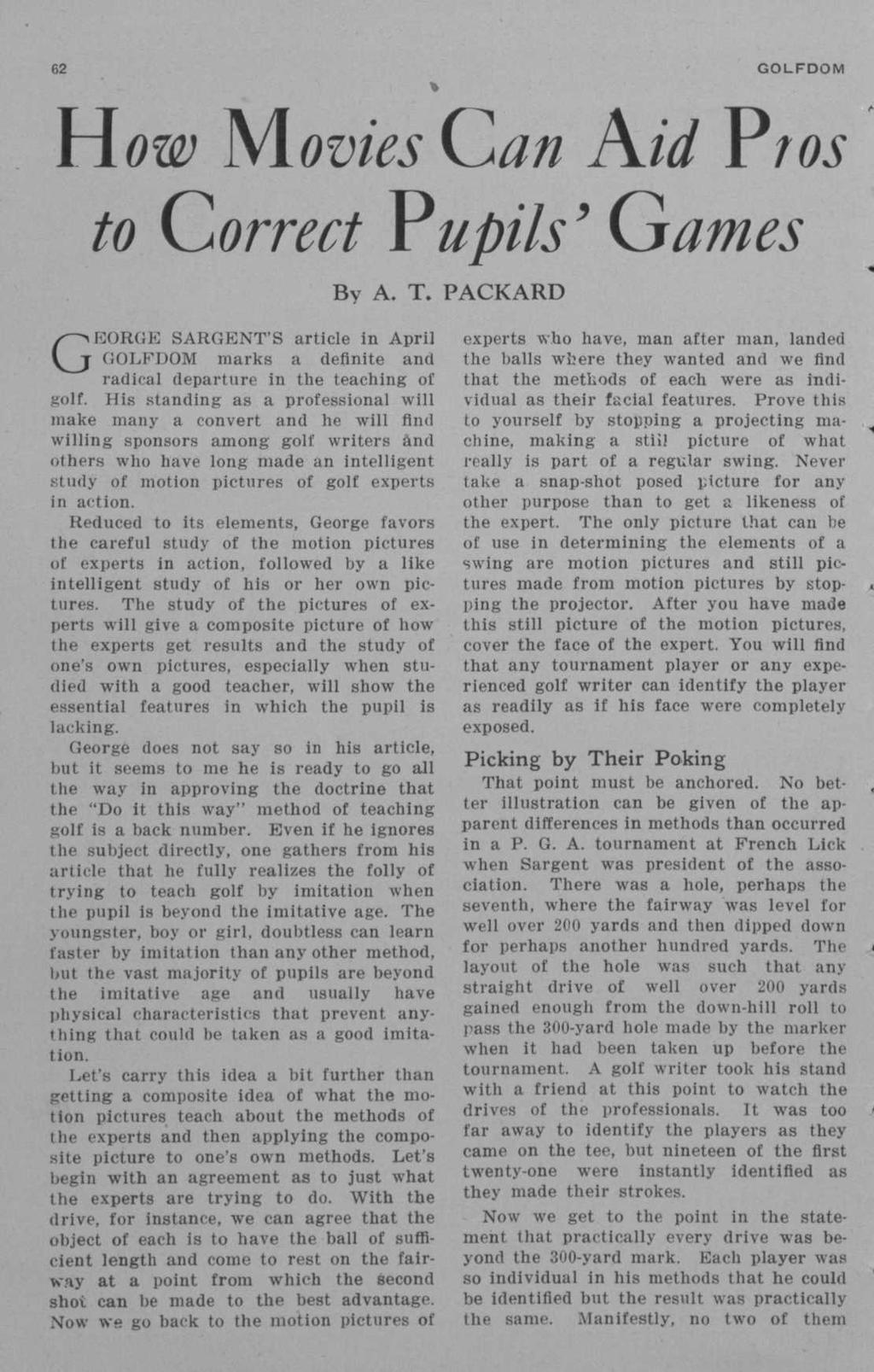H OW M ovies Can Aid Pros to Correct Pupils' Games G By A. T. PACKARD EORGE SARGENT'S article in April GOLFDOM marks a definite and radical departure in the teaching of golf.