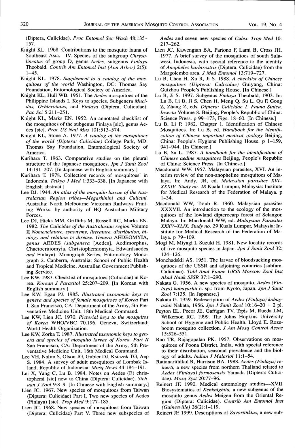 320 Joumnl or rhs AMERTcIN Mosqulro CoNTRoL AssocrlrloN 19, No. 4 (Diptera, Culicidae). Proc Entomol Soc Wash 48:135-157. Knight KL. 1968. Contributions to the mosquito fauna of Southeast Asia.-IV.