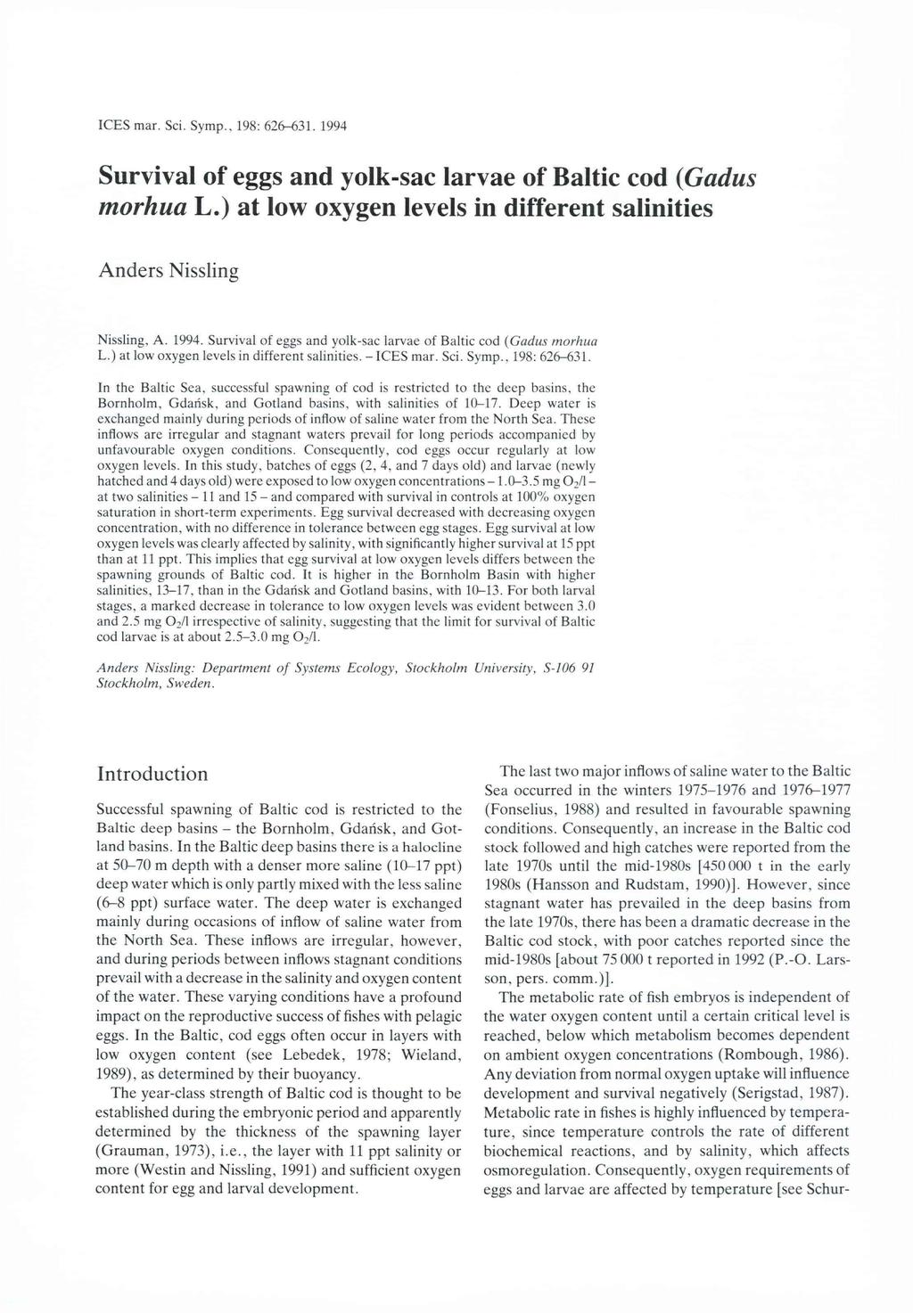 ICES mar. Sei. Symp., 198: 626-631. 1994 Survival of eggs and yolk-sac larvae of Baltic cod (Gadus morhua L.) at low levels in different salinities Anders Nissling Nissling, A. 1994. Survival of eggs and yolk-sac larvae of Baltic cod (Gadus morhua L.) at low levels in different salinities. - ICES mar.