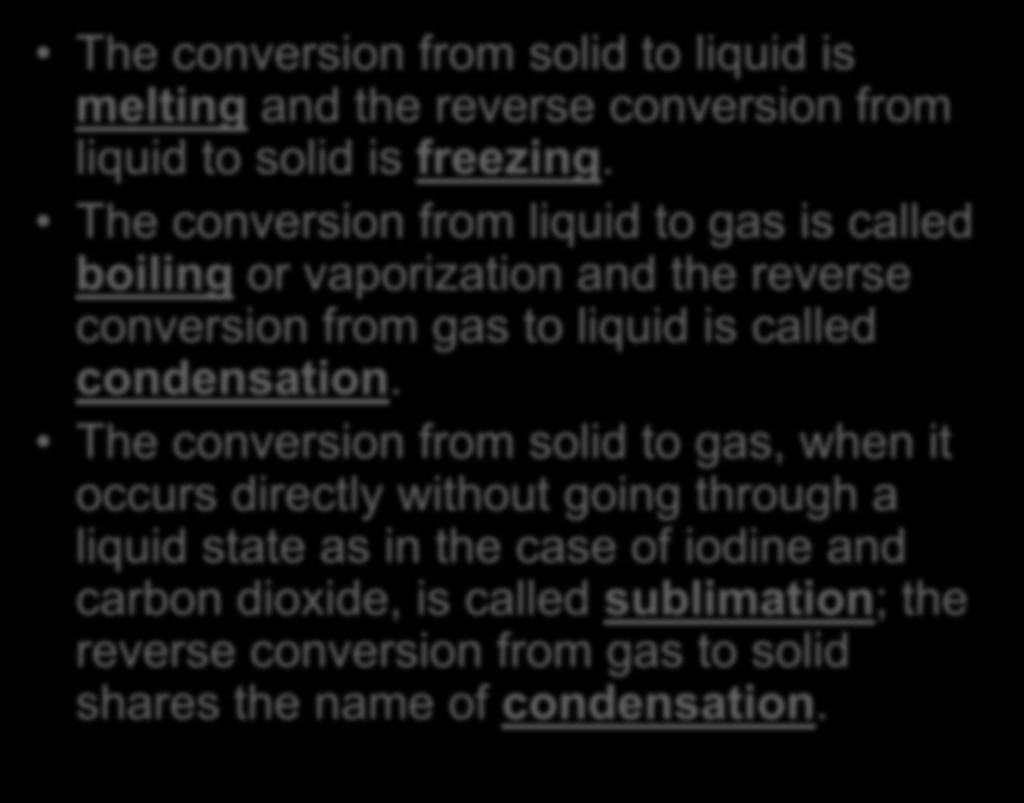 The conversion from solid to liquid is melting and the reverse conversion from liquid to solid is freezing.