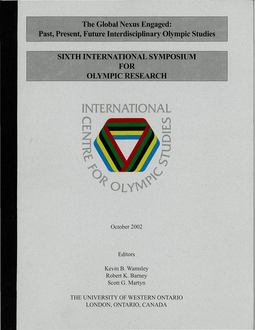 Past, Present, Future Interdisciplinary Olympic Studies SIXTH INTERNATIONAL SYMPOSIUM FOR OLYMPIC RESEARCH INTERNMIONAL