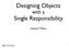 Designing Objects with a Single Responsibility. Andrew P. Black