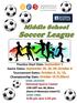 Middle School. Soccer League. Practice Start Date: Game Dates: Tournament Dates: Championship Date: