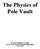 The Physics of Pole Vault. By Marty Dahlman, BA, MEd Track Coach, Watkins Memorial High School (v )