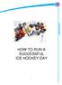 RECRUITMENT HOW TO RUN A SUCCESSFUL ICE HOCKEY DAY