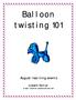 Balloon twisting 101. August learning events. Lizbeth Kohler   Lkohler.zoominternet.net