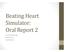 Beating Heart Simulator: Oral Report 2. Ashley Whiteside Nicole Rice Jacob Bauer
