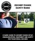This guide contains Archery Range Safety information. Many of the topics covered can be found through: Archery360.com. 1. Range Master and Range Setup