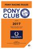 PONY RACING RULES. Valid for 2017 THESE RULES APPLY TO ALL PONY CLUB RACE DAYS