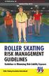 ROLLER SKATING RISK MANAGEMENT GUIDELINES. Guidelines to Minimizing Rink Liability Exposure. Roller Skating Association International