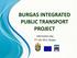 BURGAS INTEGRATED PUBLIC TRANSPORT PROJECT. Information day, 5 th July 2011, Burgas