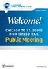 Welcome! CHICAGO TO ST. LOUIS HIGH-SPEED RAIL Public Meeting.