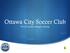 Ottawa City Soccer Club. U9-U12 Coaches/ Managers Meeting