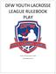 DFW YOUTH LACROSSE LEAGUE RULEBOOK PLAY