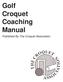 Golf Croquet Coaching Manual. Published By The Croquet Association