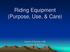 Riding Equipment (Purpose, Use, & Care) Stephen R Schafer, EdD University of Wyoming