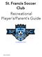 St. Francis Soccer Club Recreational Player s/parent s Guide.