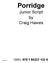 Porridge. Junior Script by Craig Hawes 4/180214/3 ISBN: