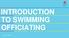 INTRODUCTION TO SWIMMING OFFICIATING. August 24, 2018