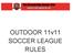 OUTDOOR 11v11 SOCCER LEAGUE RULES