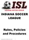 INDIANA SOCCER LEAGUE. Rules, Policies and Procedures