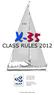 CLASS RULES X-35 One Design Class Rules. X-35 One Design Designed in 2005 By X-Yachts A/S. Approved by the International Sailing Federation