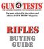 gun tests THE CONSUMER RESOURCE FOR THE SERIOUS SHOOTER Top guns selected by the writers and editors of GUN TESTS Magazine. rifles BUYING GUIDE