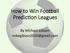How to Win Football Predic2on Leagues. By Michael Gibson