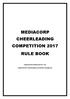 MEDIACORP CHEERLEADING COMPETITION 2017 RULE BOOK. Organised by Mediacorp Pte. Ltd. Supported by Cheerleading Association (Singapore)