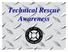 Technical Rescue Awareness. January, 2001 Technical Rescue Awareness 1