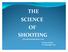 THE SCIENCE OF SHOOTING