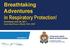 Breathtaking Adventures in Respiratory Protection! Presented June 23, 2017 Darren MacPherson, MSc(A), ROH, CRSP