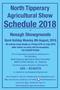 North Tipperary Agricultural Show. Schedule 2018 at. Nenagh Showgrounds. Bank Holiday Monday 6th August, 2018
