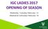 IGC LADIES 2017 OPENING OF SEASON. Weekday: Tuesday February 14 Weekend: Saturday February 18